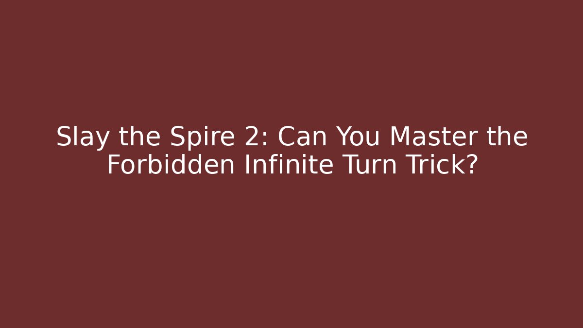 Slay the Spire 2: Can You Master the Forbidden Infinite Turn Trick?