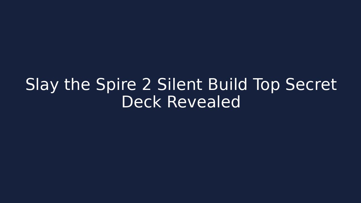 Slay the Spire 2 Silent Build Top Secret Deck Revealed
