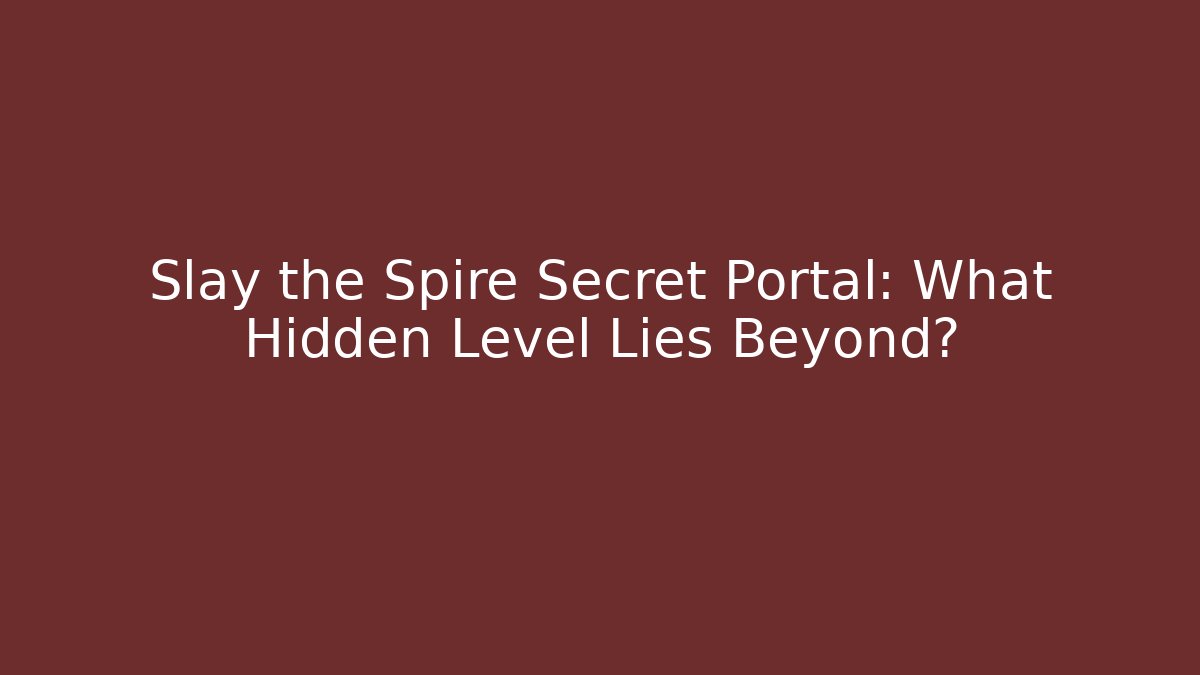 Slay the Spire Secret Portal: What Hidden Level Lies Beyond?