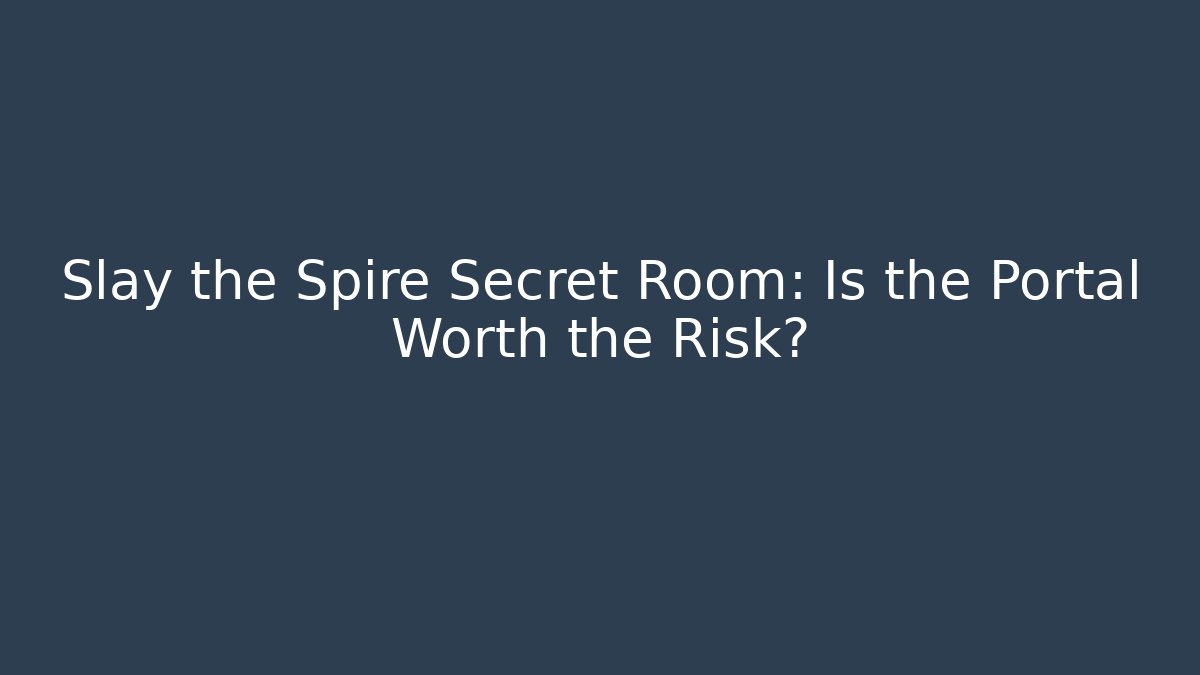 Slay the Spire Secret Room: Is the Portal Worth the Risk?