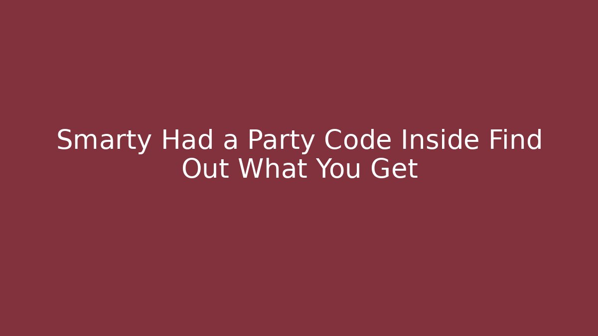 Smarty Had a Party Code Inside Find Out What You Get - Smart Esu