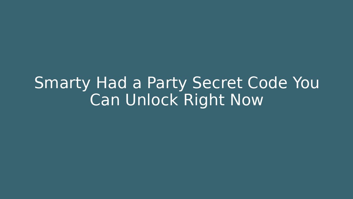 Smarty Had a Party Secret Code You Can Unlock Right Now
