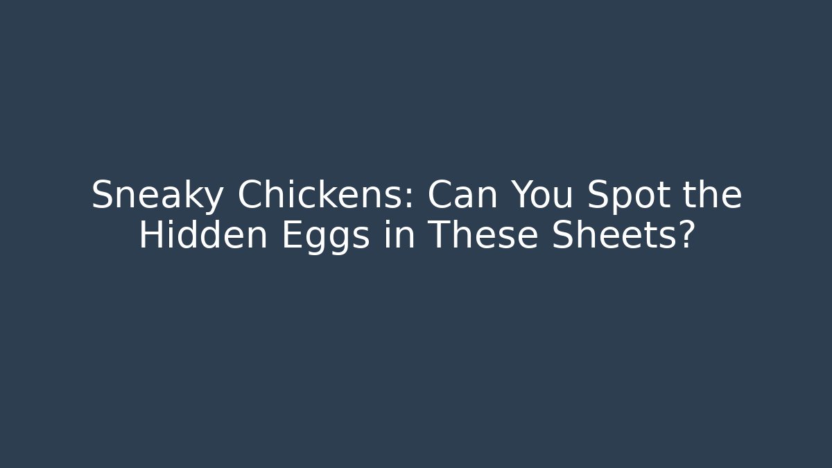 Sneaky Chickens: Can You Spot the Hidden Eggs in These Sheets?
