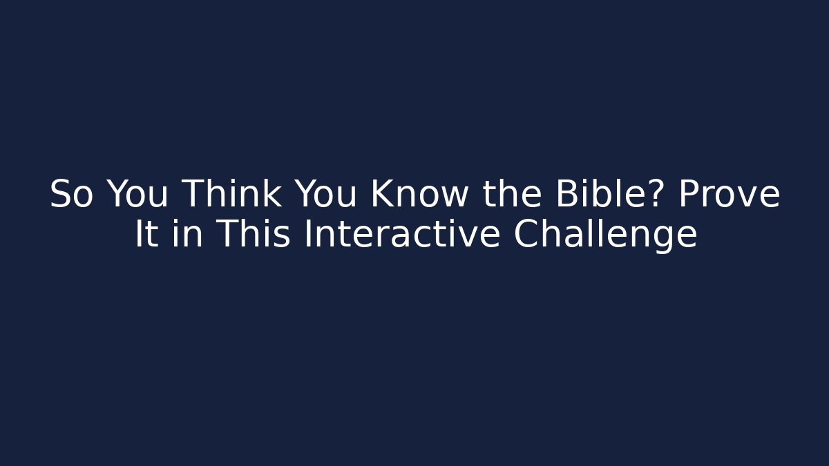 So You Think You Know the Bible? Prove It in This Interactive Challenge - Smart Esu