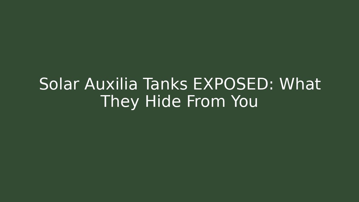 Solar Auxilia Tanks EXPOSED: What They Hide From You