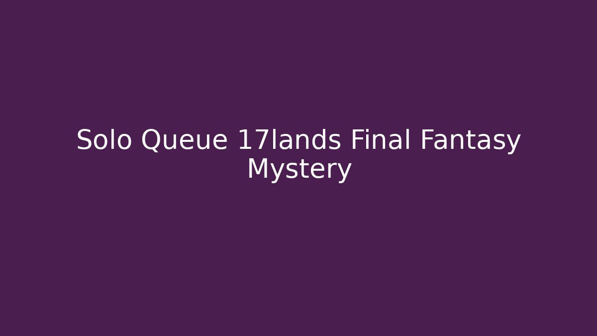 Solo Queue 17lands Final Fantasy Mystery - Smart Esu
