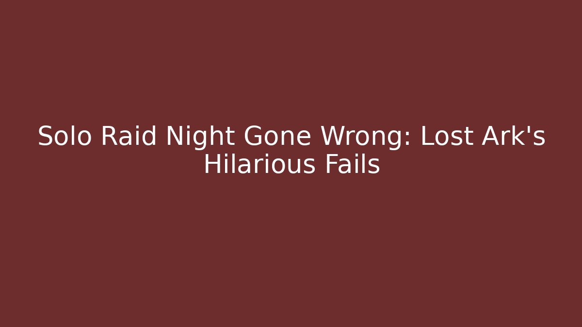 Solo Raid Night Gone Wrong: Lost Ark's Hilarious Fails - Smart Esu