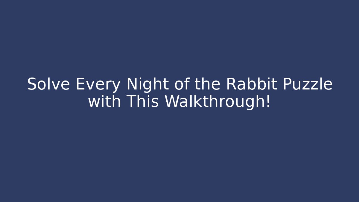 Solve Every Night of the Rabbit Puzzle with This Walkthrough!