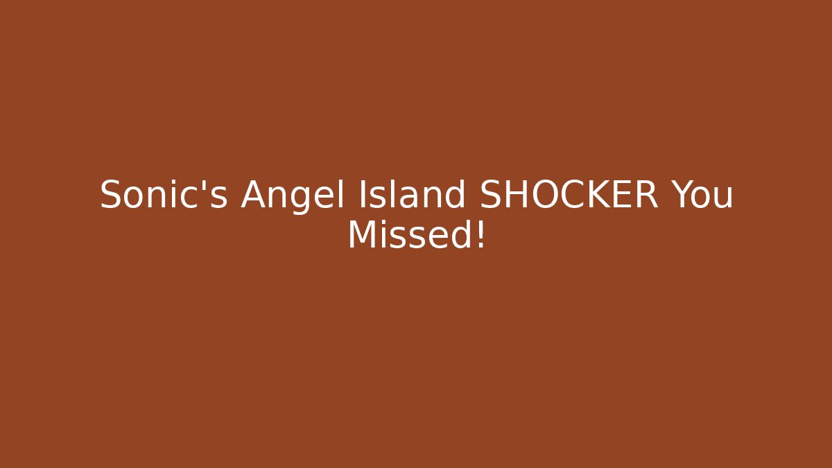 Sonic's Angel Island SHOCKER You Missed!