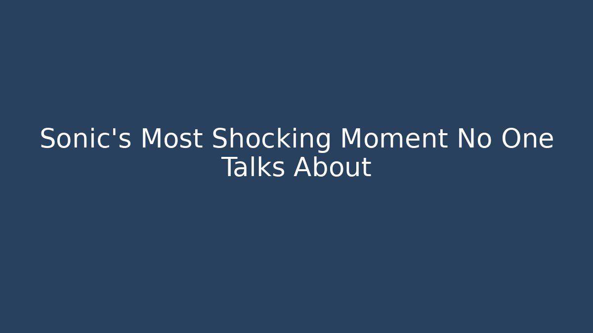 Sonic’s Most Shocking Moment No One Talks About - Smart Esu