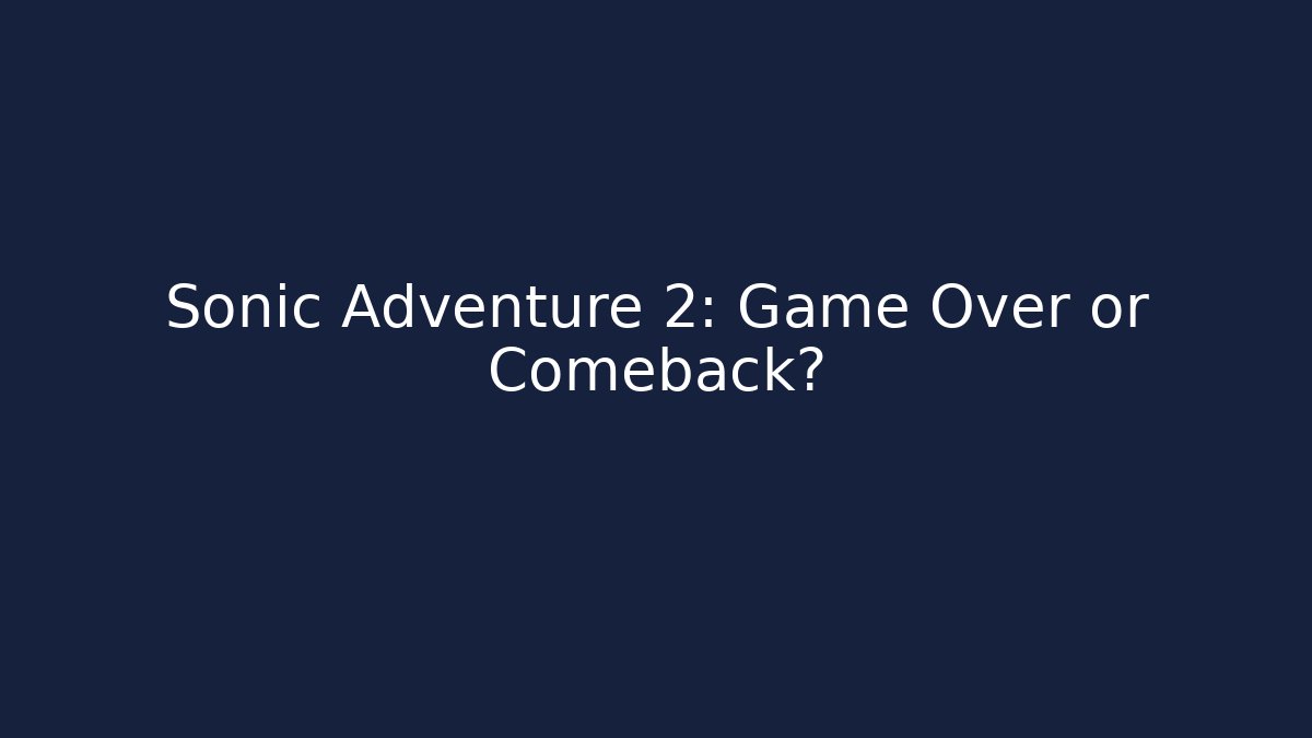 Sonic Adventure 2: Game Over or Comeback? - Smart Esu