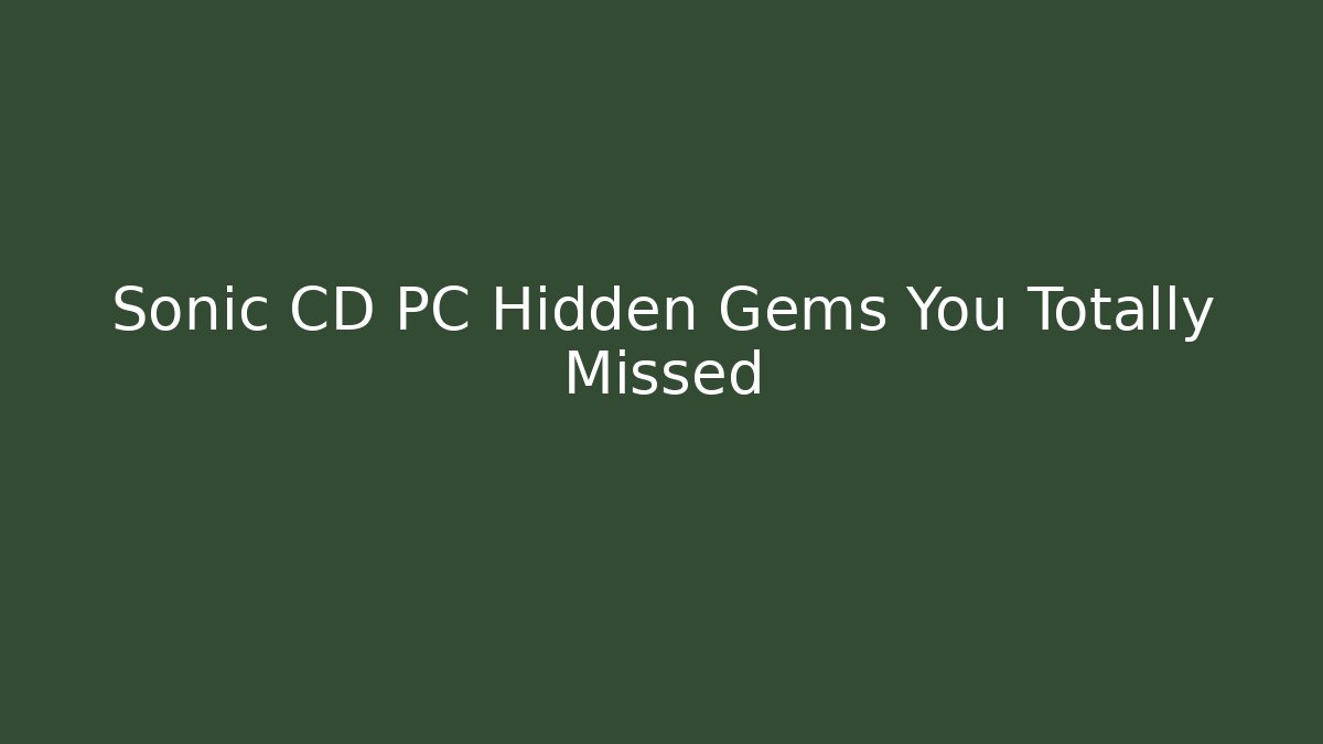 Sonic CD PC Hidden Gems You Totally Missed