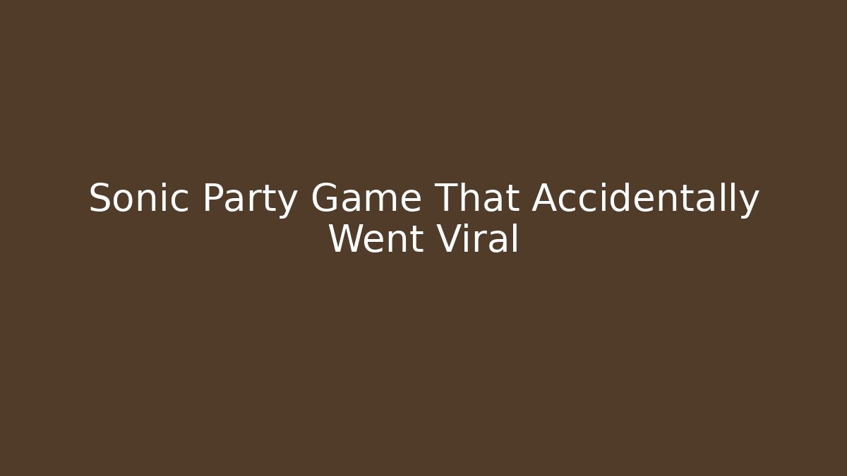 Sonic Party Game That Accidentally Went Viral