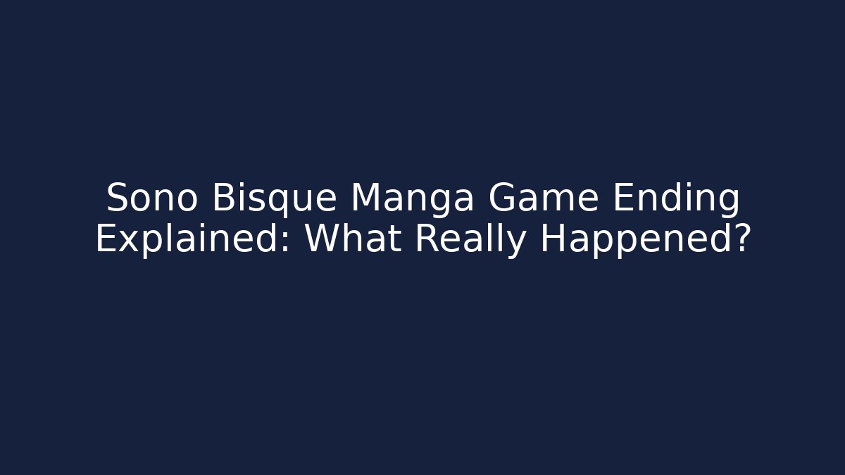 Sono Bisque Manga Game Ending Explained: What Really Happened?