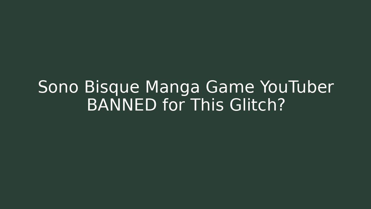 Sono Bisque Manga Game YouTuber BANNED for This Glitch? - Smart Esu