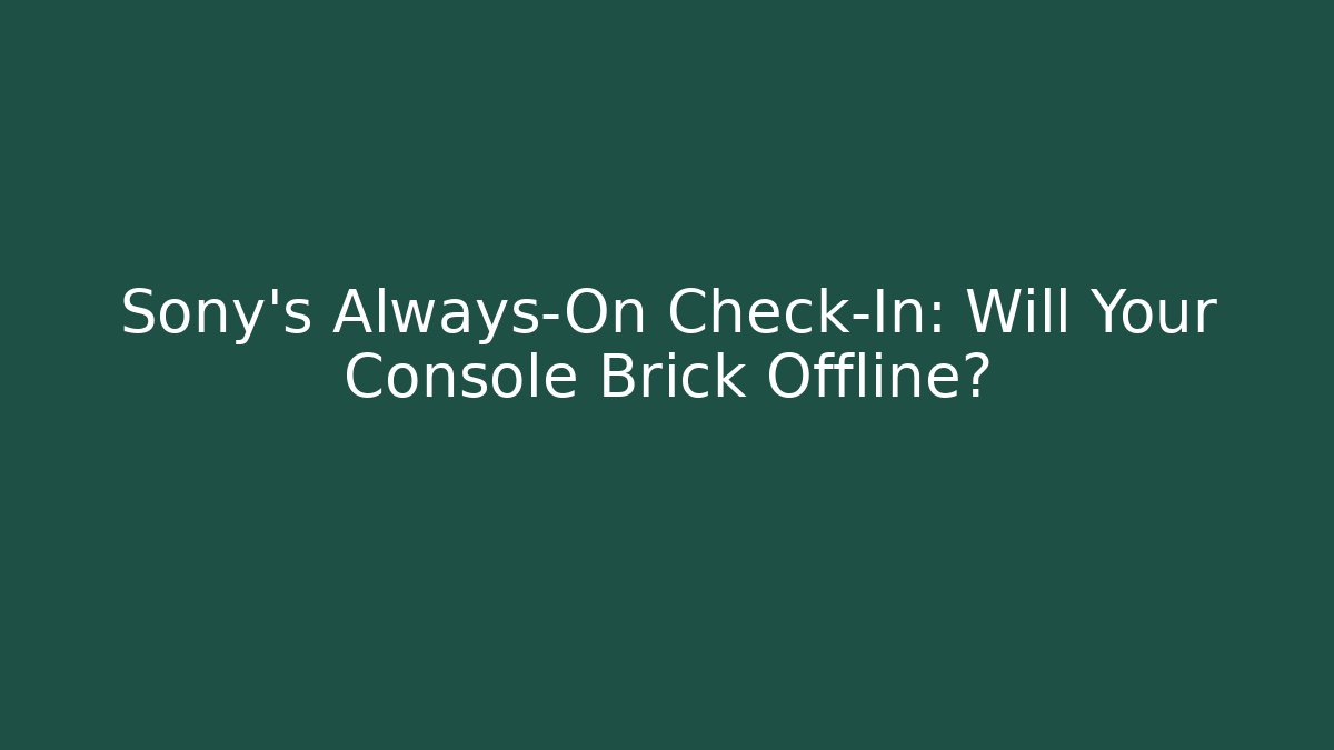 Sony's Always-On Check-In: Will Your Console Brick Offline?