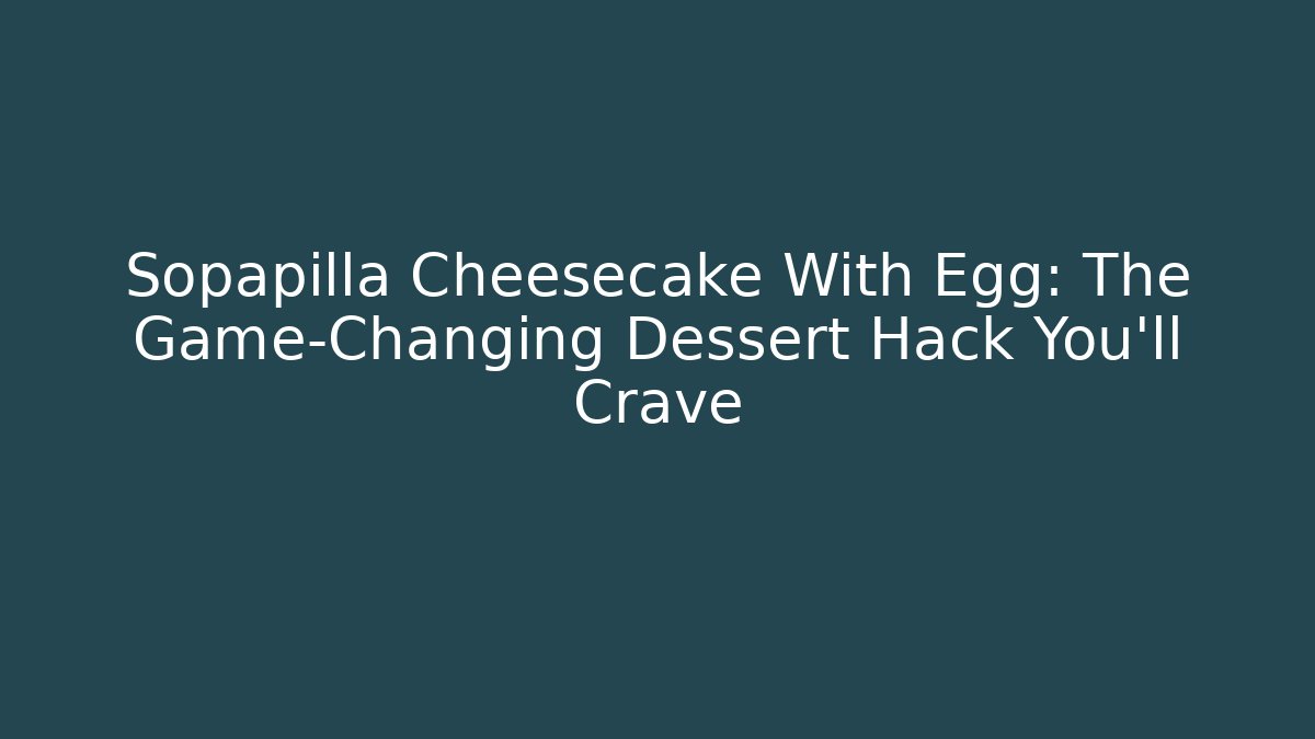 Sopapilla Cheesecake With Egg: The Game-Changing Dessert Hack You’ll Crave