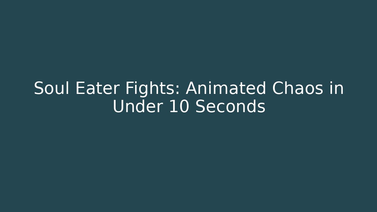 Soul Eater Fights: Animated Chaos in Under 10 Seconds