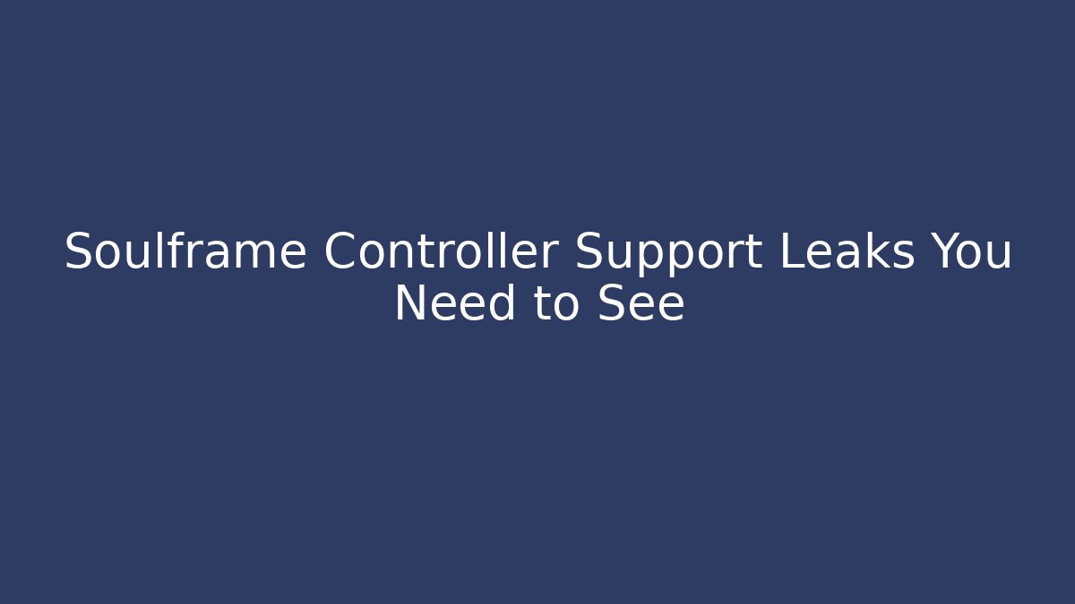 Soulframe Controller Support Leaks You Need to See - Smart Esu