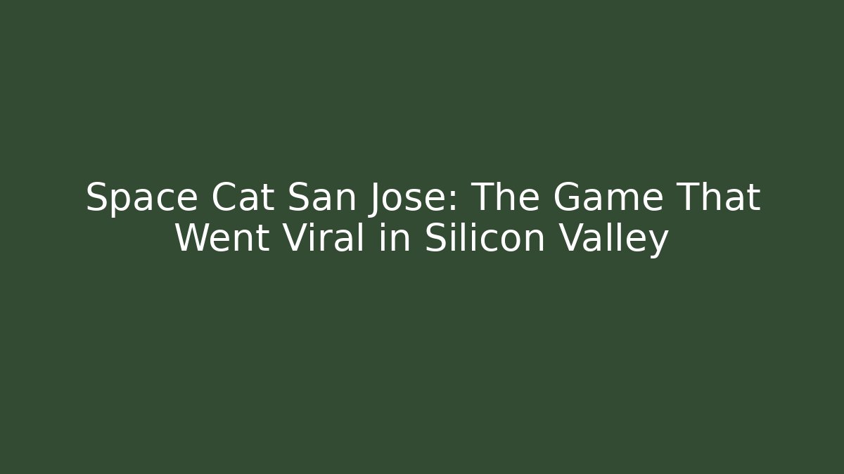 Space Cat San Jose: The Game That Went Viral in Silicon Valley