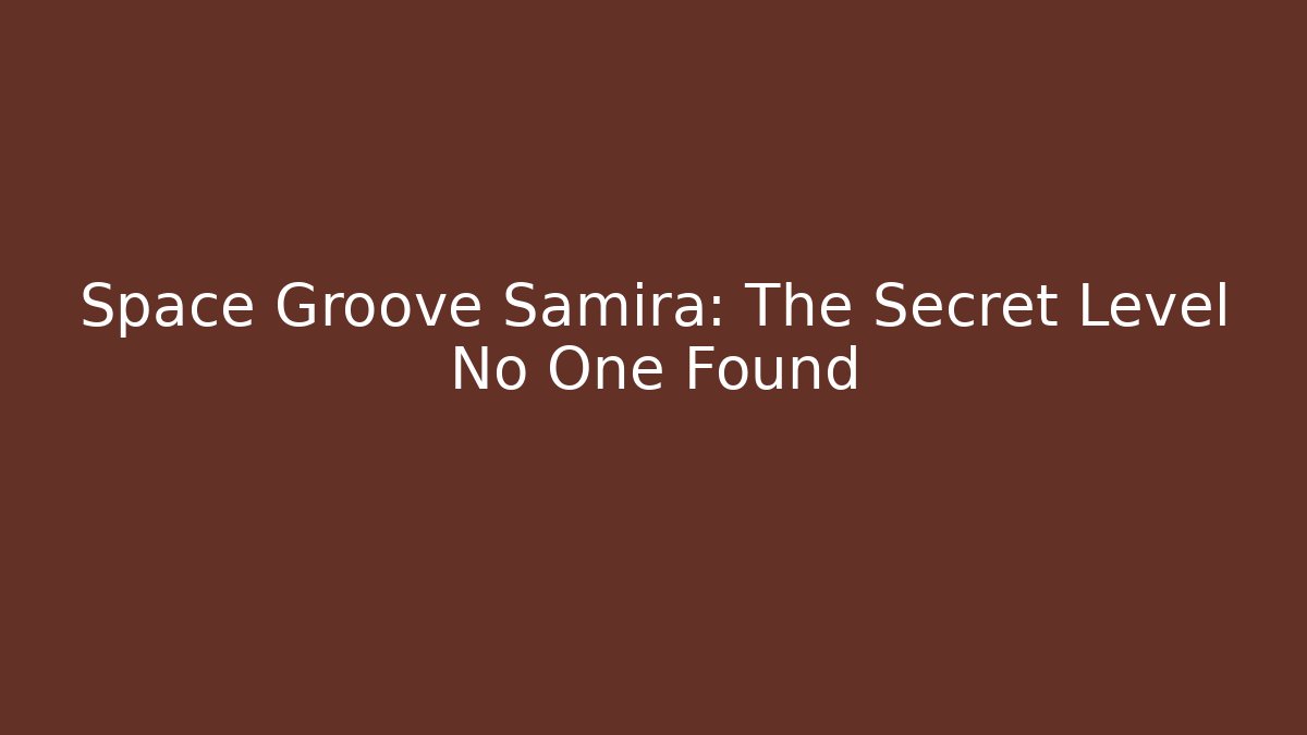 Space Groove Samira: The Secret Level No One Found