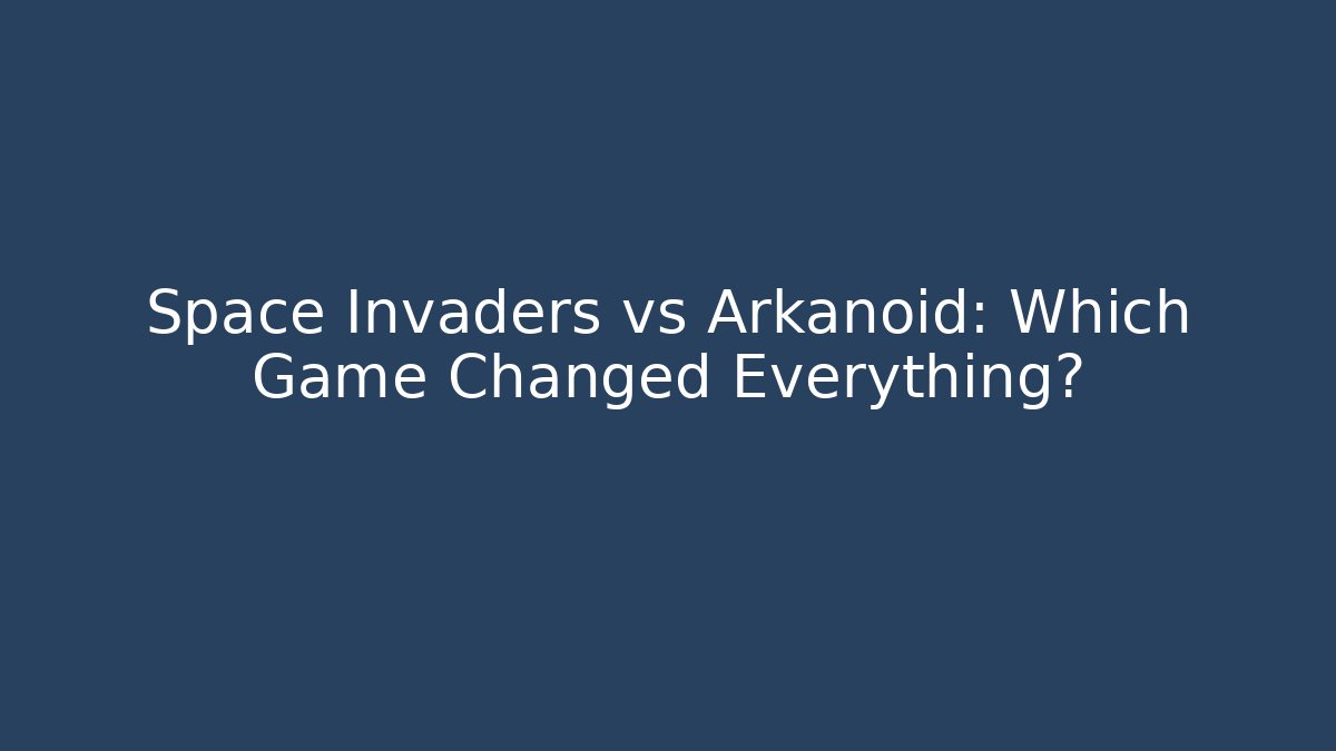 Space Invaders vs Arkanoid: Which Game Changed Everything?