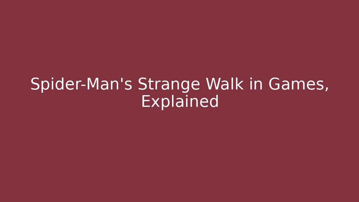 Spider-Man's Strange Walk in Games, Explained - Smart Esu