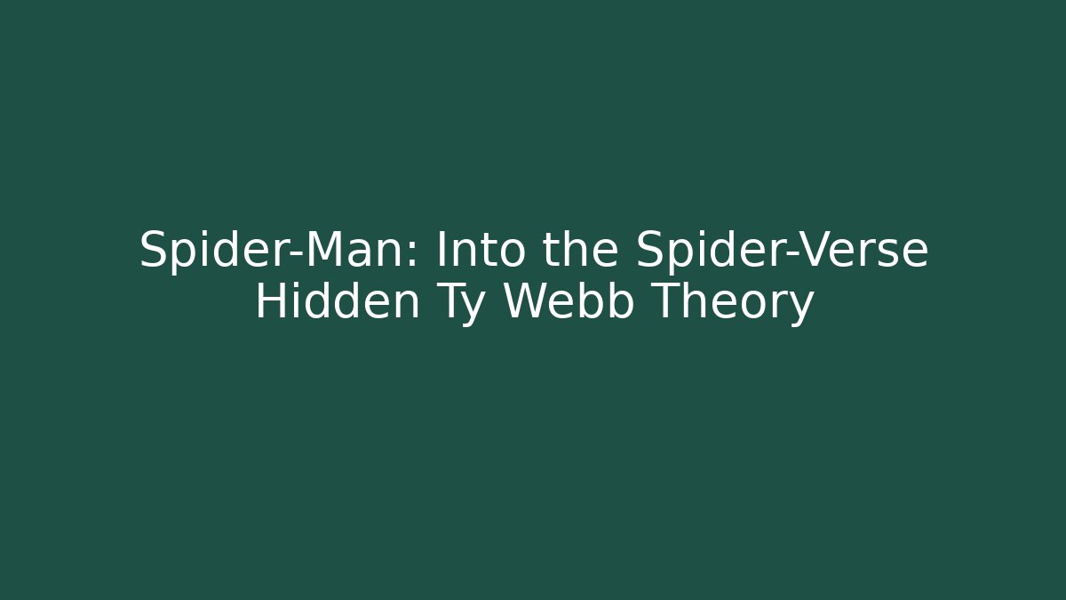 Spider-Man: Into the Spider-Verse Hidden Ty Webb Theory