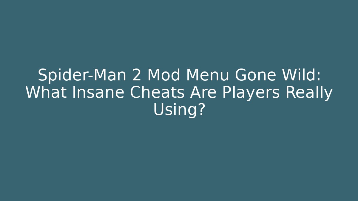 Spider-Man 2 Mod Menu Gone Wild: What Insane Cheats Are Players Really Using?