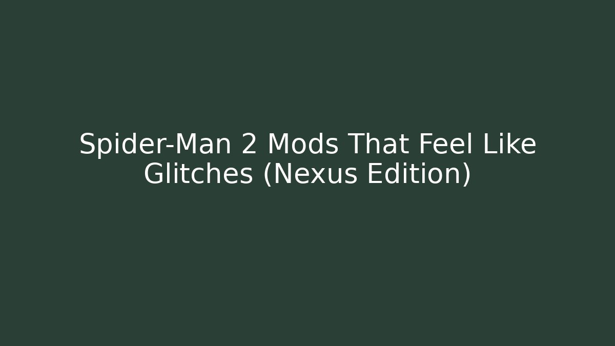 Spider-Man 2 Mods That Feel Like Glitches (Nexus Edition) - Smart Esu