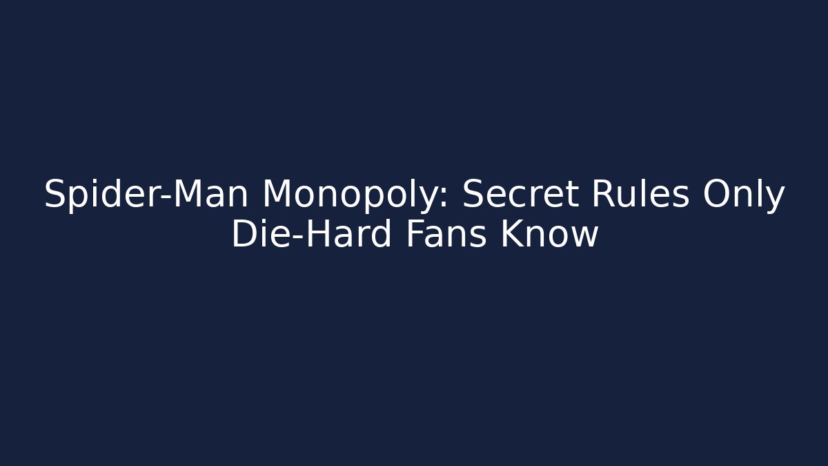 Spider-Man Monopoly: Secret Rules Only Die-Hard Fans Know