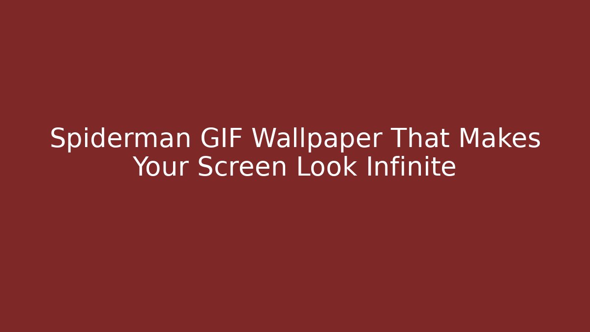 Spiderman GIF Wallpaper That Makes Your Screen Look Infinite