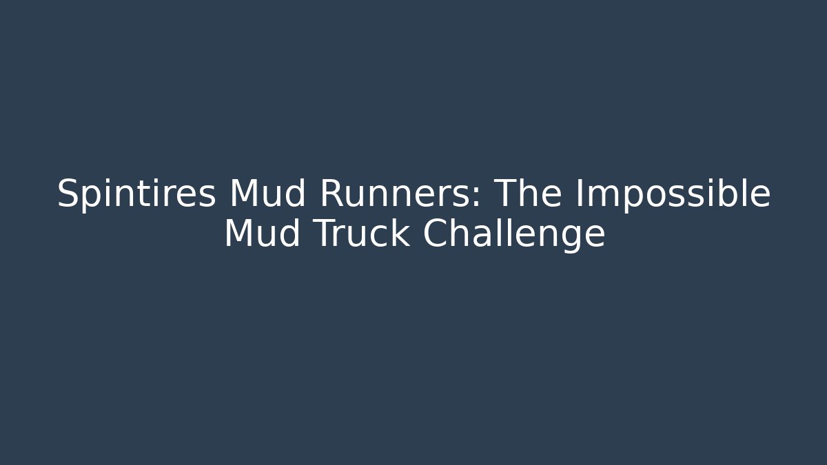 Spintires Mud Runners: The Impossible Mud Truck Challenge