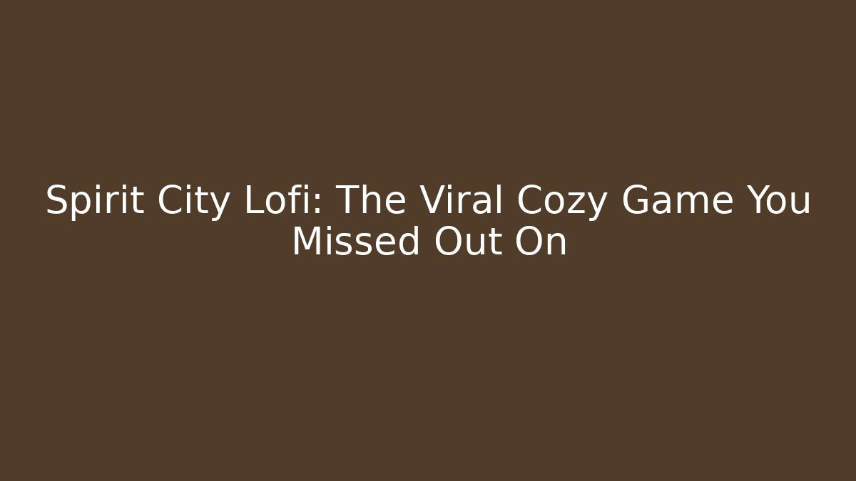 Spirit City Lofi: The Viral Cozy Game You Missed Out On