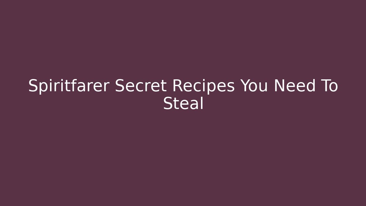 Spiritfarer Secret Recipes You Need To Steal