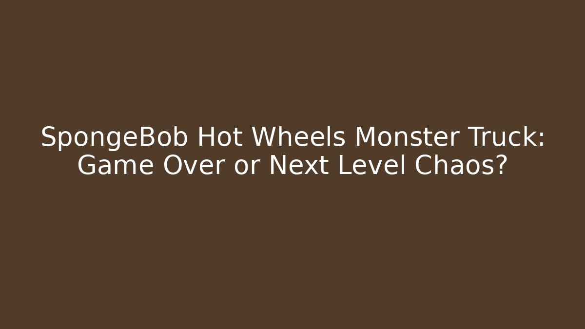 SpongeBob Hot Wheels Monster Truck: Game Over or Next Level Chaos?