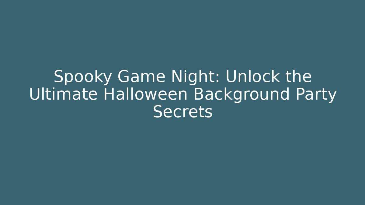 Spooky Game Night: Unlock the Ultimate Halloween Background Party Secrets - Smart Esu