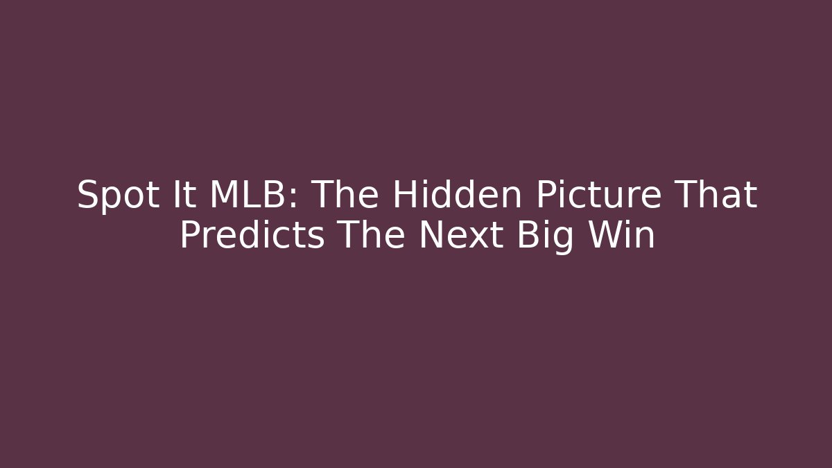 Spot It MLB: The Hidden Picture That Predicts The Next Big Win
