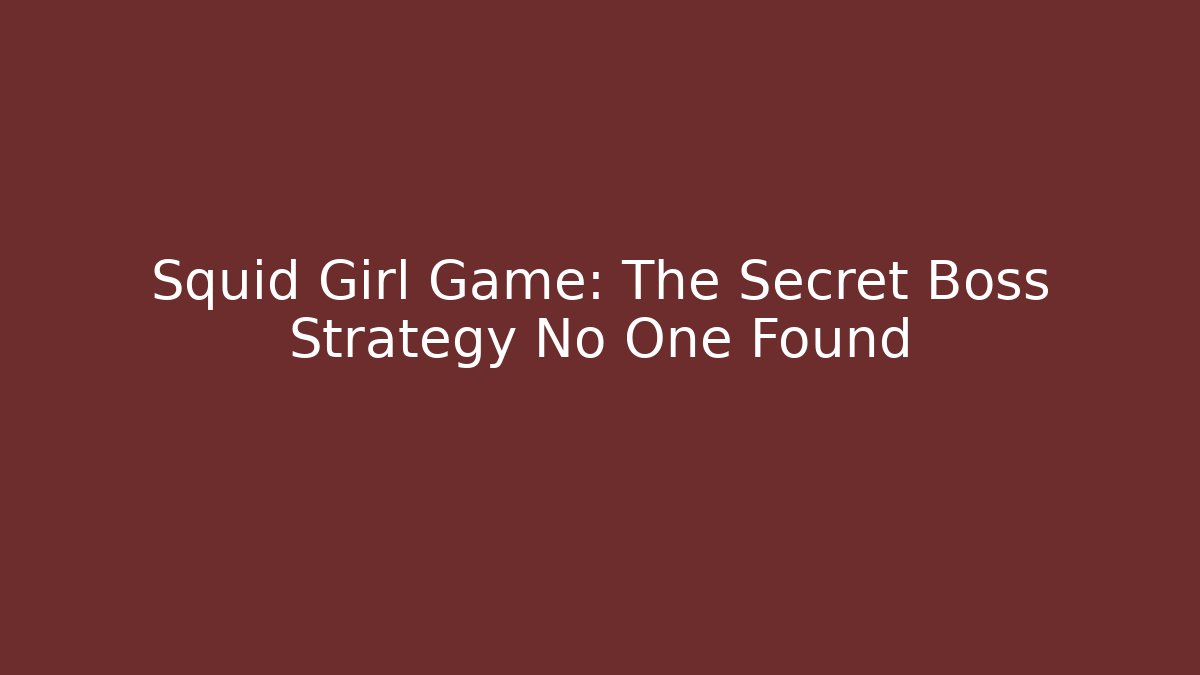 Squid Girl Game: The Secret Boss Strategy No One Found