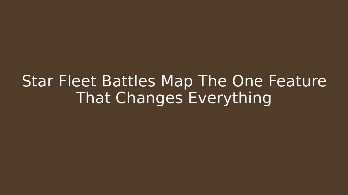 Star Fleet Battles Map The One Feature That Changes Everything - Smart Esu