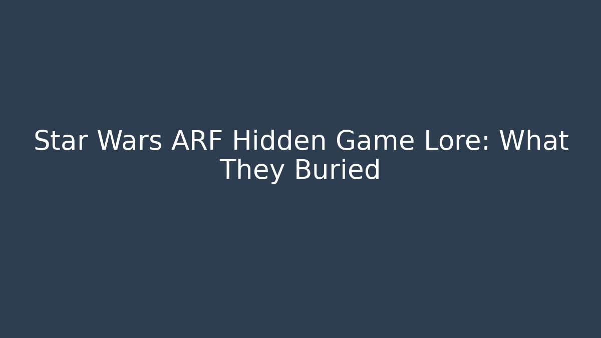 Star Wars ARF Hidden Game Lore: What They Buried