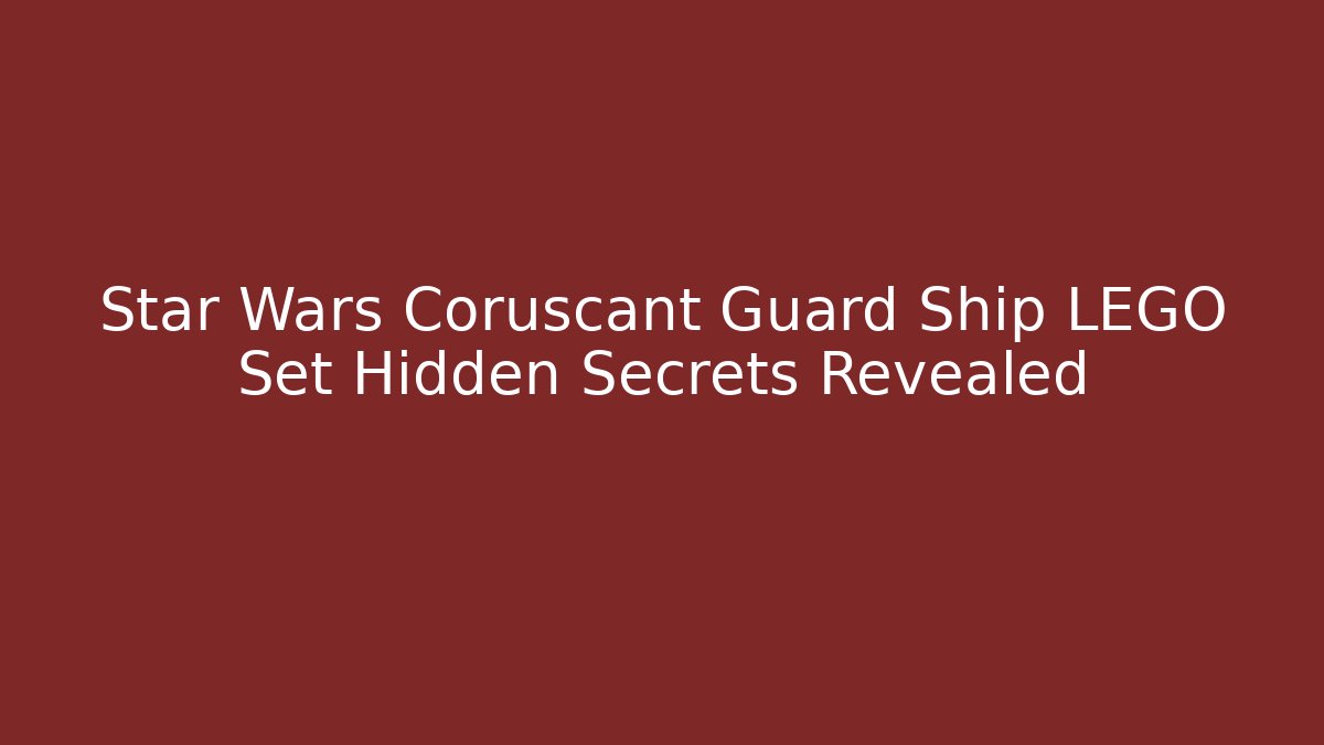 Star Wars Coruscant Guard Ship LEGO Set Hidden Secrets Revealed