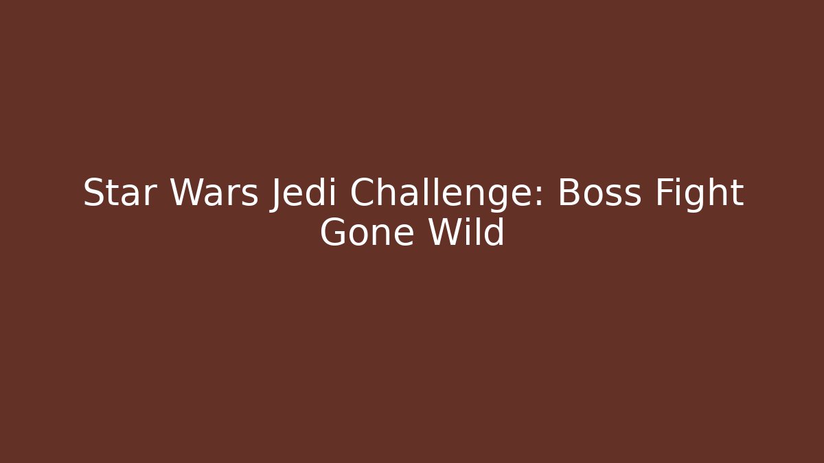 Star Wars Jedi Challenge: Boss Fight Gone Wild