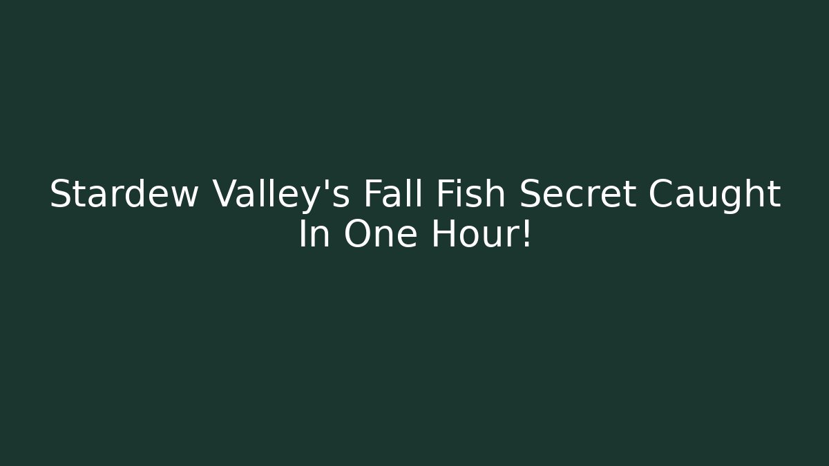 Stardew Valley's Fall Fish Secret Caught In One Hour!