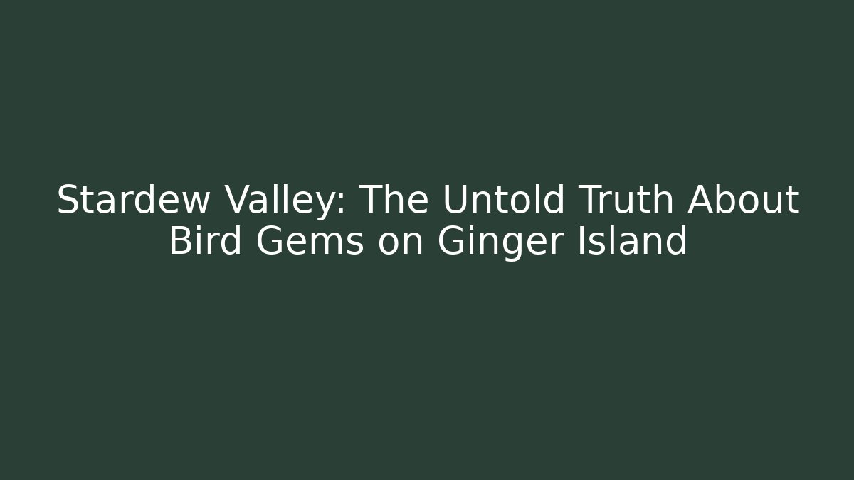 Stardew Valley: The Untold Truth About Bird Gems on Ginger Island