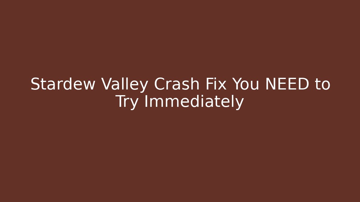 Stardew Valley Crash Fix You NEED to Try Immediately