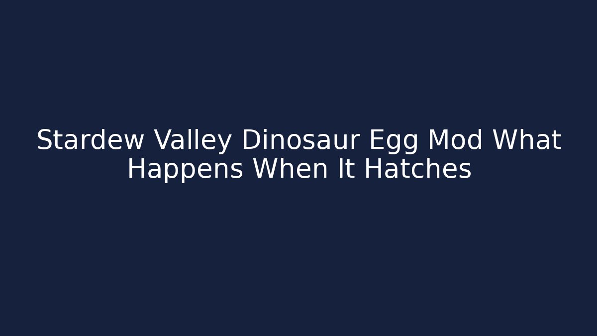 Stardew Valley Dinosaur Egg Mod What Happens When It Hatches - Smart Esu