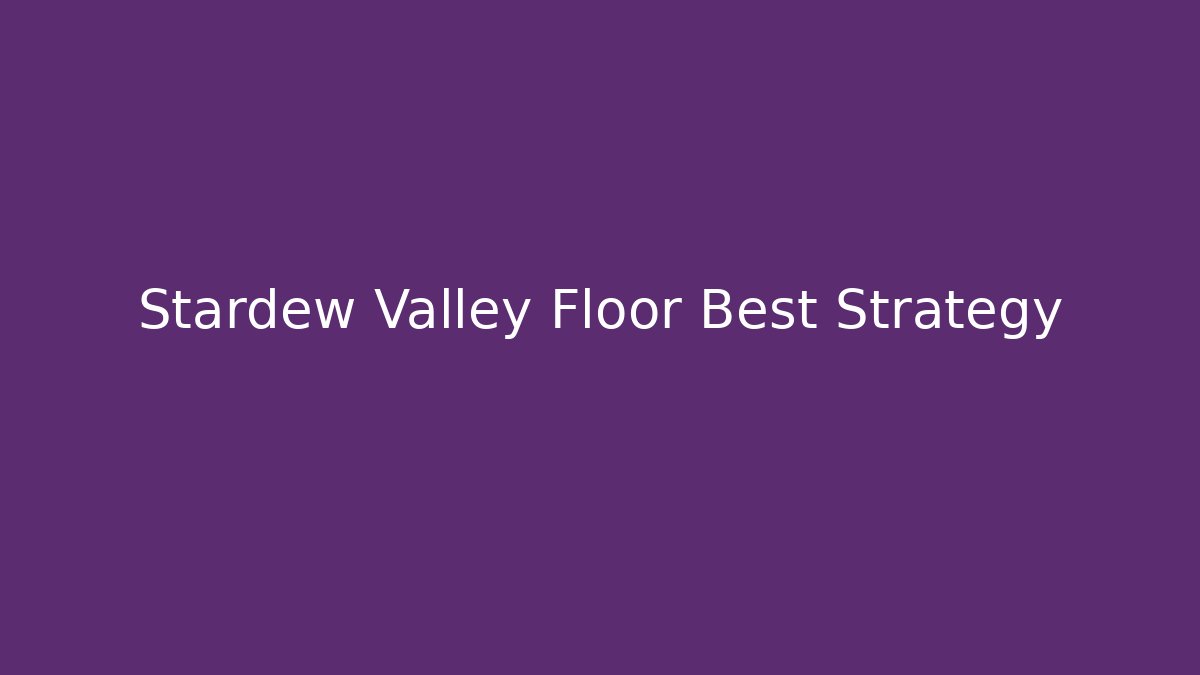 Stardew Valley Floor Best Strategy