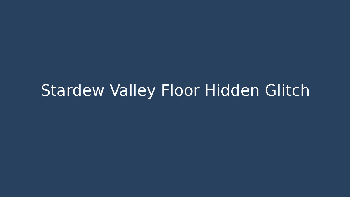 Stardew Valley Floor Hidden Glitch - Smart Esu
