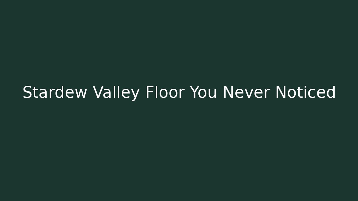 Stardew Valley Floor You Never Noticed - Smart Esu